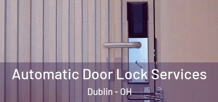  Automatic Door Lock Services Dublin - OH