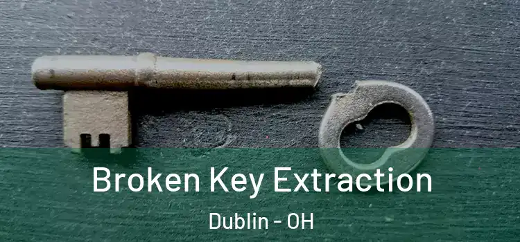 Broken Key Extraction Dublin - OH