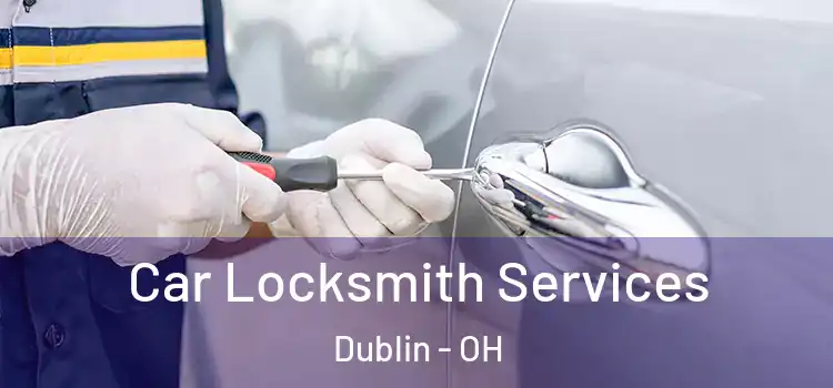  Car Locksmith Services Dublin - OH