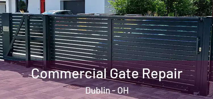 Commercial Gate Repair Dublin - OH