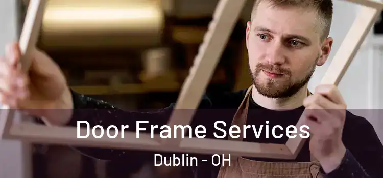 Door Frame Services Dublin - OH