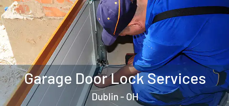 Garage Door Lock Services Dublin - OH