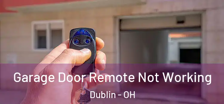  Garage Door Remote Not Working Dublin - OH
