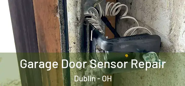  Garage Door Sensor Repair Dublin - OH
