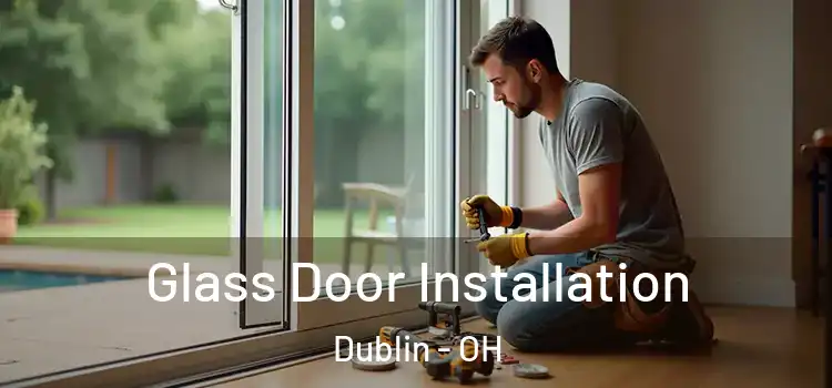 Glass Door Installation Dublin - OH