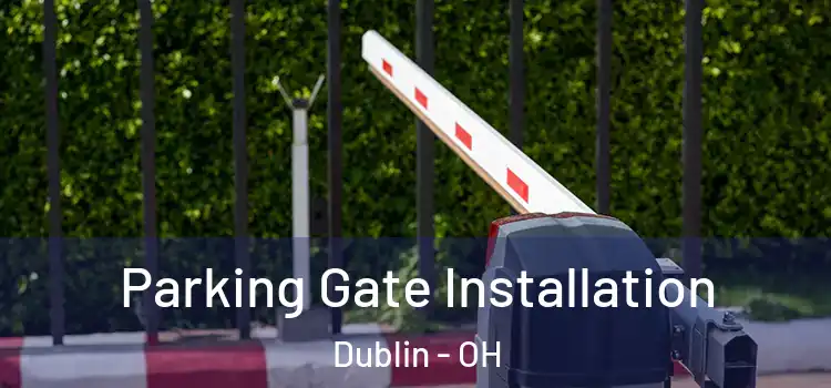  Parking Gate Installation Dublin - OH