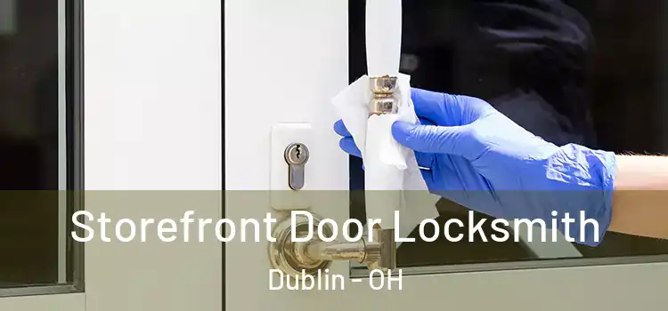  Storefront Door Locksmith Dublin - OH